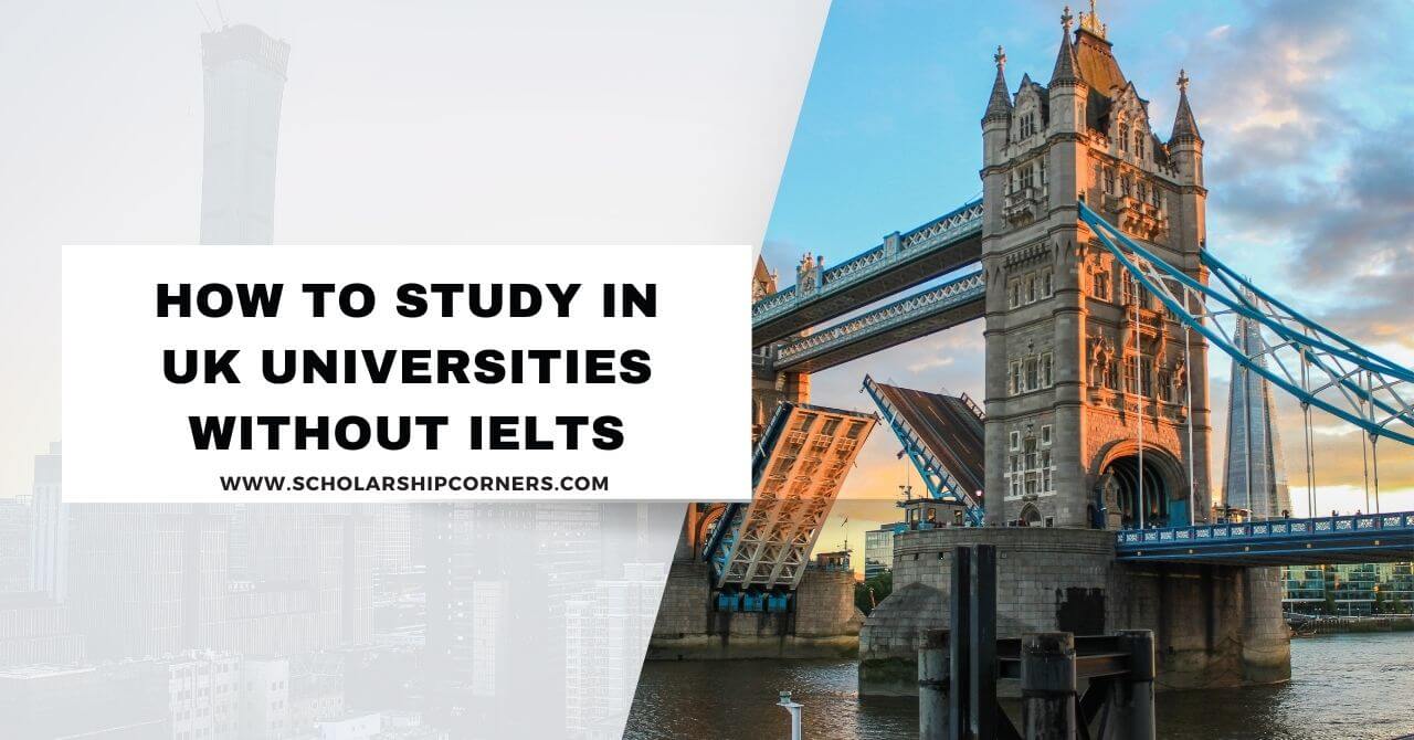 How to Study in UK Universities without IELTS 2024