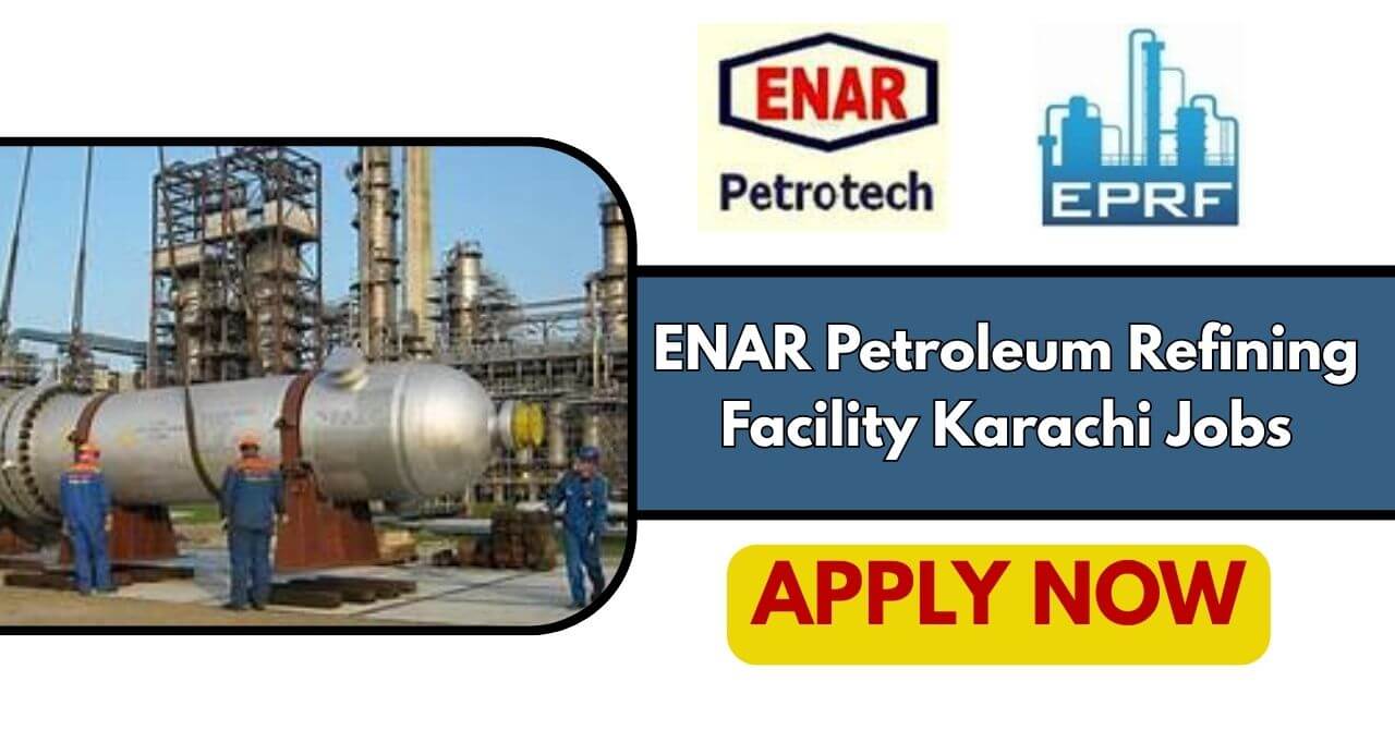 ENAR Petroleum Refining Facility Karachi Jobs 2026